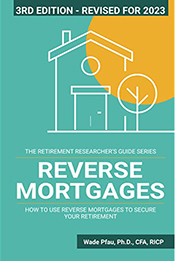 Reverse Mortgages: How to use Reverse Mortgages to Secure Your Retirement (The Retirement Researcher Guide)