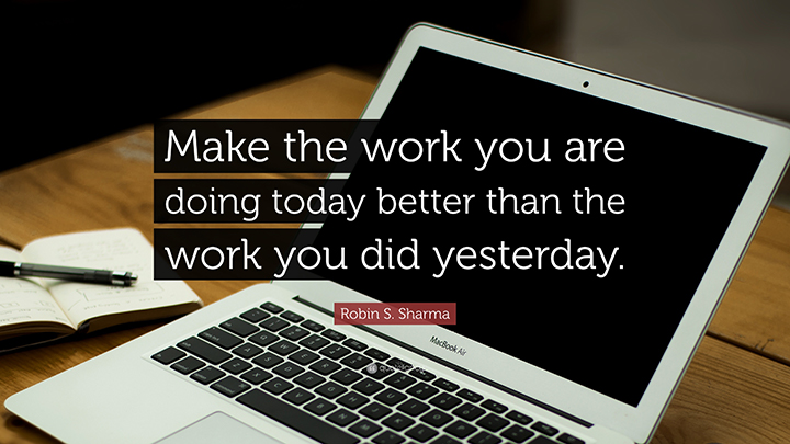 Make the work you are doing today better...