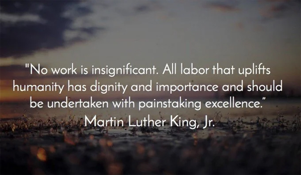 No work is insignificant. All labor that...